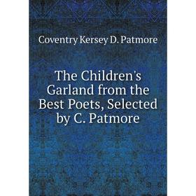 

Книга The Children's Garland from the Best Poets, Selected by C. Patmore