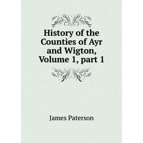 

Книга History of the Counties of Ayr and Wigton, Volume 1, part 1