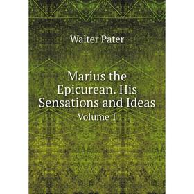 

Книга Marius the Epicurean His Sensations and Ideas Volume 1