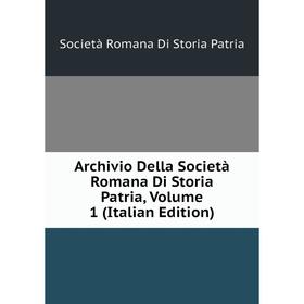 

Книга Archivio Della Società Romana Di Storia Patria, Volume 1 (Italian Edition)