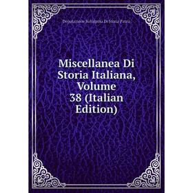 

Книга Miscellanea Di Storia Italiana, Volume 38
