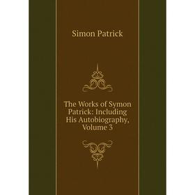 

Книга The Works of Symon Patrick: Including His Autobiography, Volume 3
