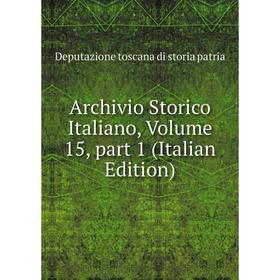 

Книга Archivio Storico Italiano, Volume 15, part 1 (Italian Edition)