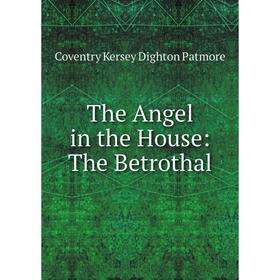 

Книга The Angel in the House: The Betrothal