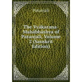 

Книга The Vyâkarana-Mahâbhâshya of Patanjali, Volume 2 (Sanskrit Edition)