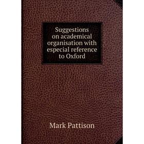 

Книга Suggestions on academical organisation with especial reference to Oxford