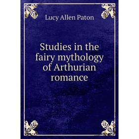 

Книга Studies in the fairy mythology of Arthurian romance