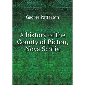 

Книга A history of the County of Pictou, Nova Scotia