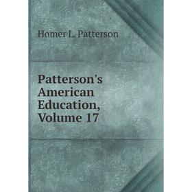 

Книга Patterson's American Education, Volume 17