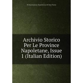 

Книга Archivio Storico Per Le Province Napoletane, Issue 1 (Italian Edition)
