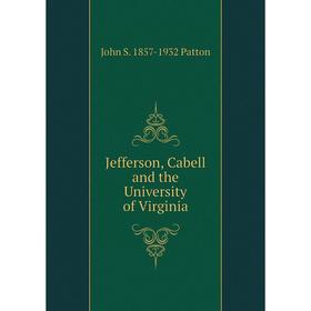 

Книга Jefferson, Cabell and the University of Virginia