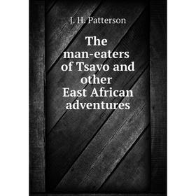 

Книга The man-eaters of Tsavo and other East African adventures
