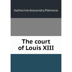 

Книга The court of Louis XIII