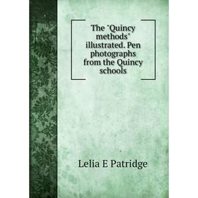 

Книга The Quincy methods illustrated. Pen photographs from the Quincy schools