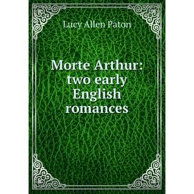 

Книга Morte Arthur: two early English Romance