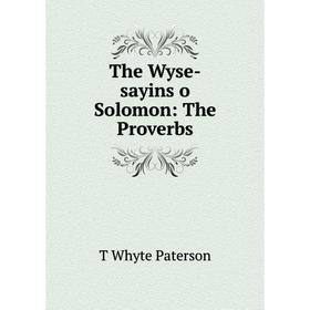 

Книга The Wyse-sayins o Solomon: The Proverbs
