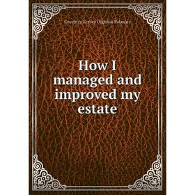 

Книга How I managed and improved my estate