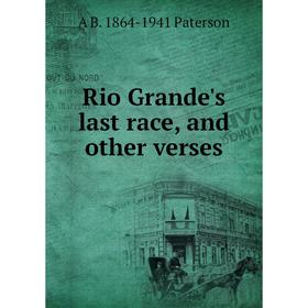 

Книга Rio Grande's last race, and other verses