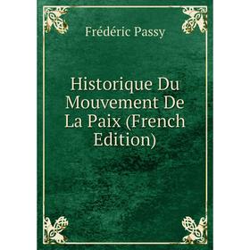 

Книга Historique Du Mouvement De La Paix (French Edition)