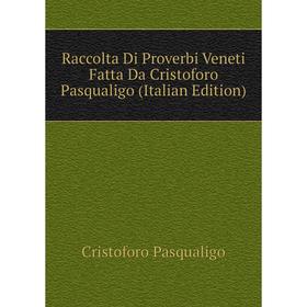

Книга Raccolta Di Proverbi Veneti Fatta Da Cristoforo Pasqualigo (Italian Edition)