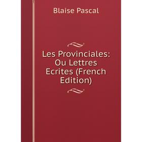 

Книга Les Provinciales: Ou Lettres Ecrites