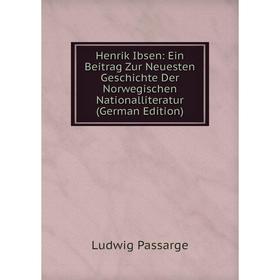 

Книга Henrik Ibsen: Ein Beitrag Zur Neuesten Geschichte Der Norwegischen Nationalliteratur (German Edition)