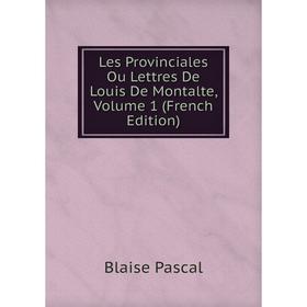 

Книга Les Provinciales Ou Lettres De Louis De Montalte, Volume 1