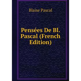 

Книга Pensées De Bl. Pascal (French Edition)