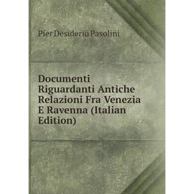 

Книга Documenti Riguardanti Antiche Relazioni Fra Venezia E Ravenna (Italian Edition)