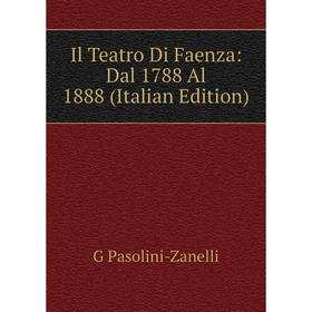 

Книга Il Teatro Di Faenza: Dal 1788 Al 1888 (Italian Edition)