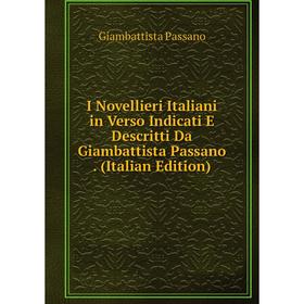 

Книга I Novellieri Italiani in Verso Indicati E Descritti Da Giambattista Passano. (Italian Edition)