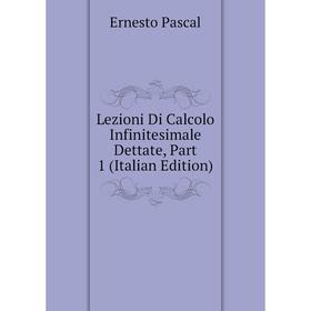 

Книга Lezioni Di Calcolo Infinitesimale Dettate, Part 1