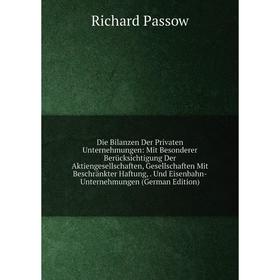 

Книга Die Bilanzen Der Privaten Unternehmungen: Mit Besonderer Berücksichtigung Der Aktiengesellschaften, Gesellschaften Mit Beschränkter Haftung, Und