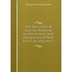 

Книга Old New York: A Journal Relating to the History and Antiquities of New York City, Volume 2