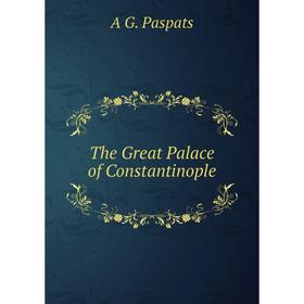 

Книга The Great Palace of Constantinople