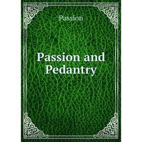 

Книга Passion and Pedantry