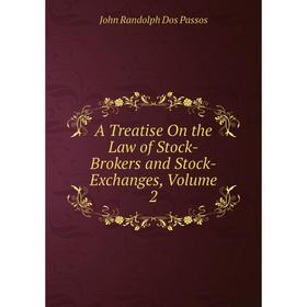 

Книга A Treatise On the Law of Stock-Brokers and Stock-Exchanges, Volume 2