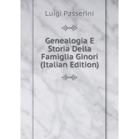 

Книга Genealogia E Storia Della Famiglia Ginori (Italian Edition)