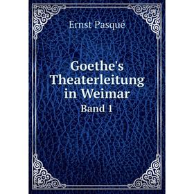 

Книга Goethe's Theaterleitung in Weimar. Band 1