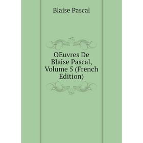 

Книга Oeuvres De Blaise Pascal, Volume 5