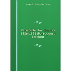 

Книга Versos De Um Simples 1886-1891 (Portuguese Edition)