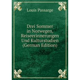 

Книга Drei Sommer in Norwegen, Reiseerinnerungen Und Kulturstudien (German Edition)