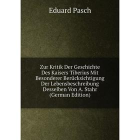 

Книга Zur Kritik Der Geschichte Des Kaisers Tiberius Mit Besonderer Berücksichtigung Der Lebensbeschreibung Desselben Von A. Stahr (German Edition)