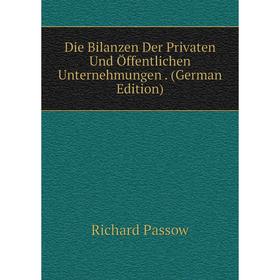 

Книга Die Bilanzen Der Privaten Und Öffentlichen Unternehmungen. (German Edition)