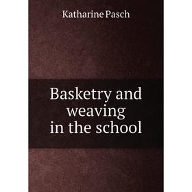 

Книга Basketry and weaving in the school