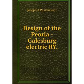 

Книга Design of the Peoria - Galesburg electric RY