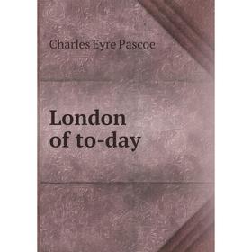 

Книга London of to-day