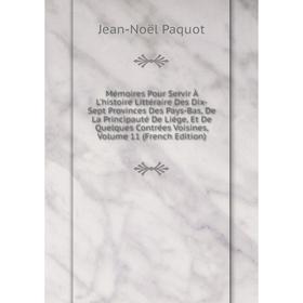 

Книга Mémoires Pour Servir À L'histoire littéraire Des Dix-Sept Provinces Des Pays-Bas, De La Principauté De Liége, Et De Quelques Contrées Voisines,