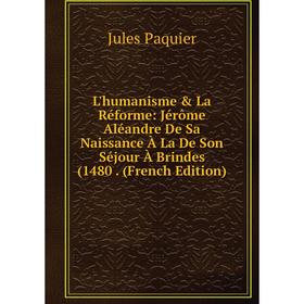 

Книга L'humanisme & La Réforme: Jérôme Aléandre De Sa Naissance À La De Son Séjour À Brindes