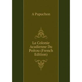 

Книга La Colonie Acadienne Du Poitou